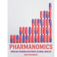 Nick Dearden, Pharmanomics: How Big Pharma Destroys Global Health (Verso 2023), 336pp.